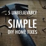 5 Unbelievably Simple DIY Home Fixes